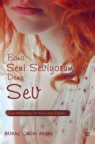 Bana Seni Seviyorum Deme Sev: Benim Kalabalığım da Sensin Yalnızlığım da... Essays & Short Stories