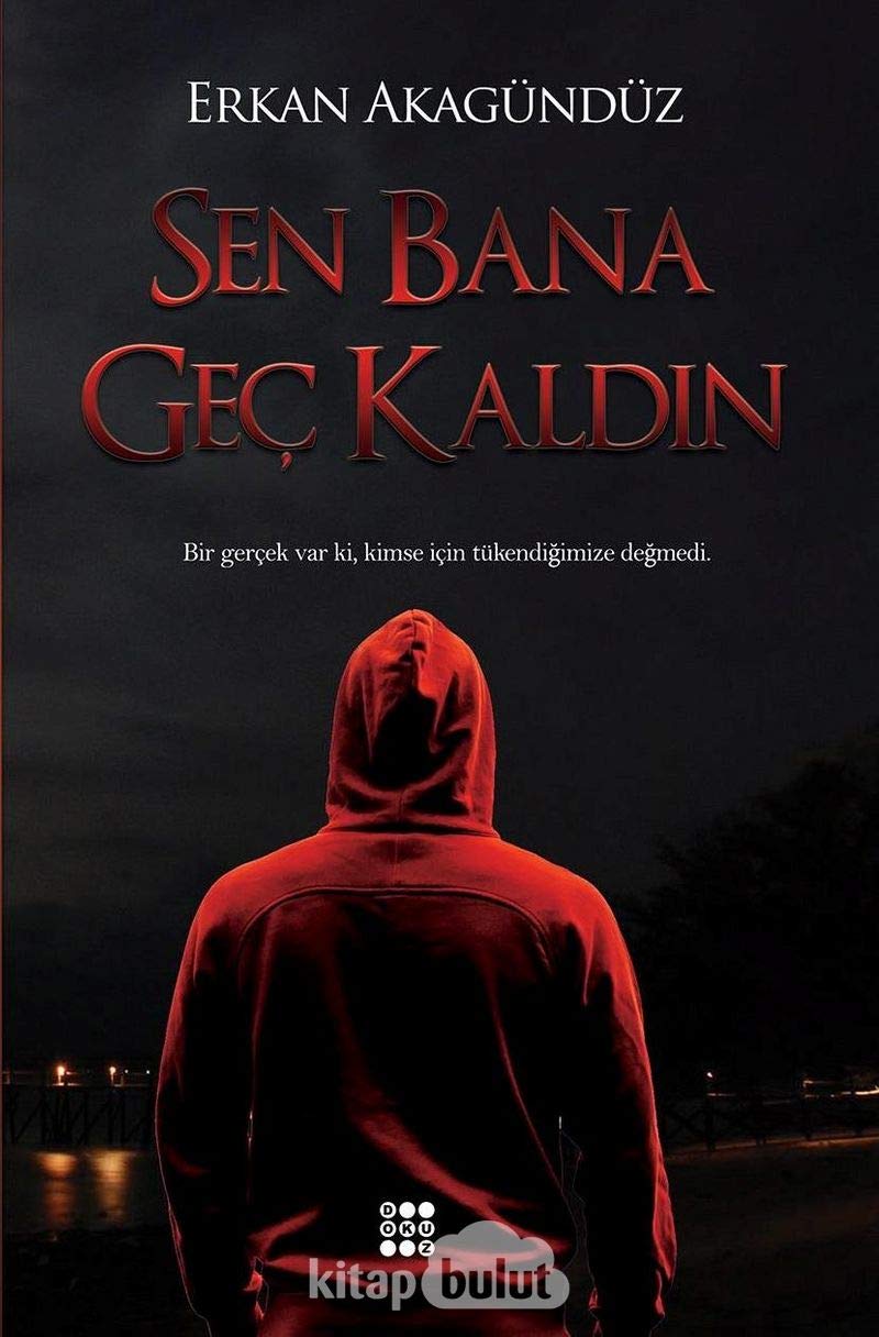Sen Bana Geç Kaldın: Bir gerçek var ki, kimse için tükendiğimize değmedi. book