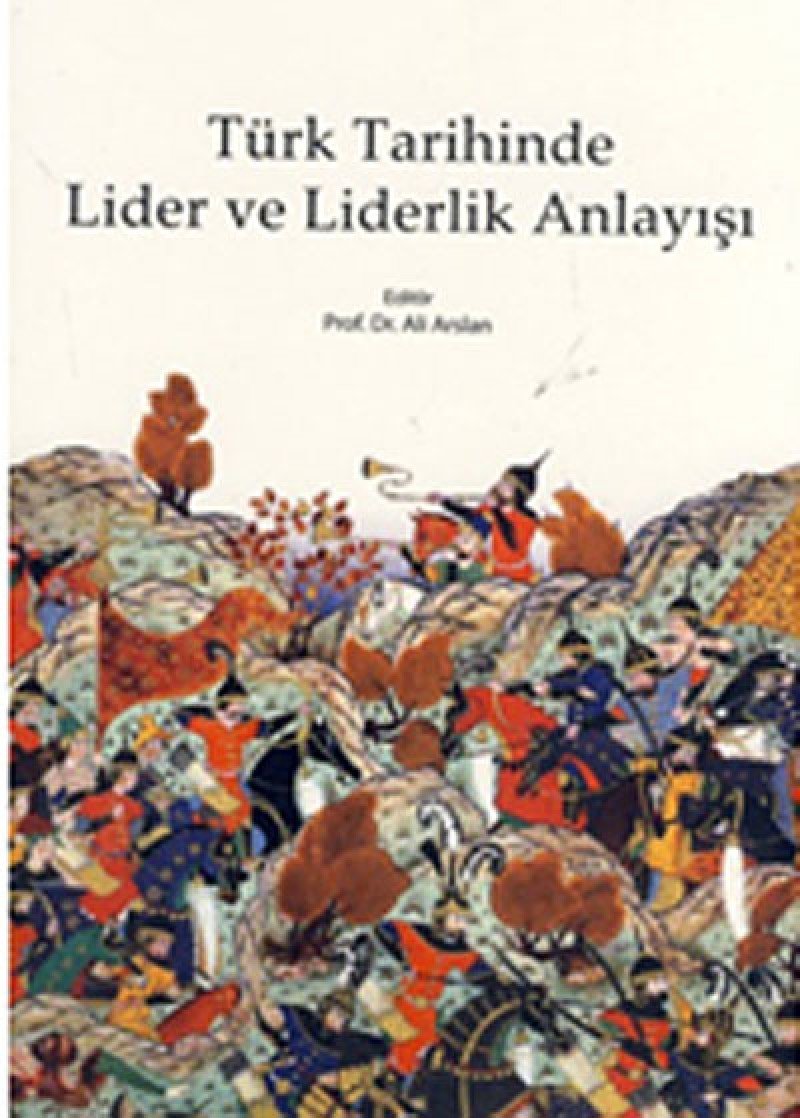 Türk Tarihinde Lider ve Liderlik Anlayisi Politics & History