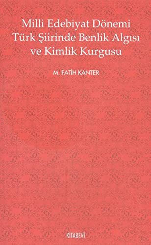 Milli Edebiyat Dönemi Türk Siirinde Benlik Algisi ve Kimlik Kurgusu Books