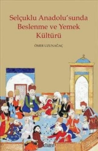 Selçuklu Anadolu'sunda Beslenme ve Yemek Kültürü Books
