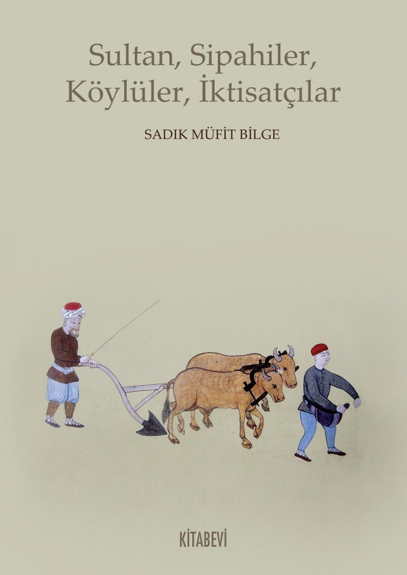 Sultan, Sipahiler, Köylüler, Iktisatcilar Politics & History