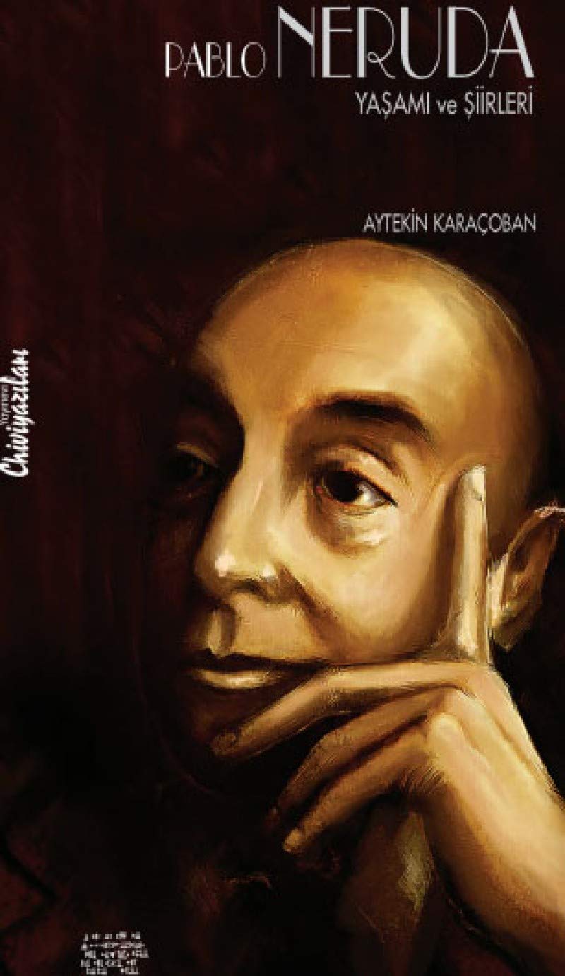 Pablo Neruda Yaşamı Sanatı ve Şiirleri Poetry