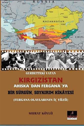 Gurbetteki Vatan Kırgızistan: Ahıska'dan Fergana'ya Bir Sürgün Soykırım Hikayesi Politics & History