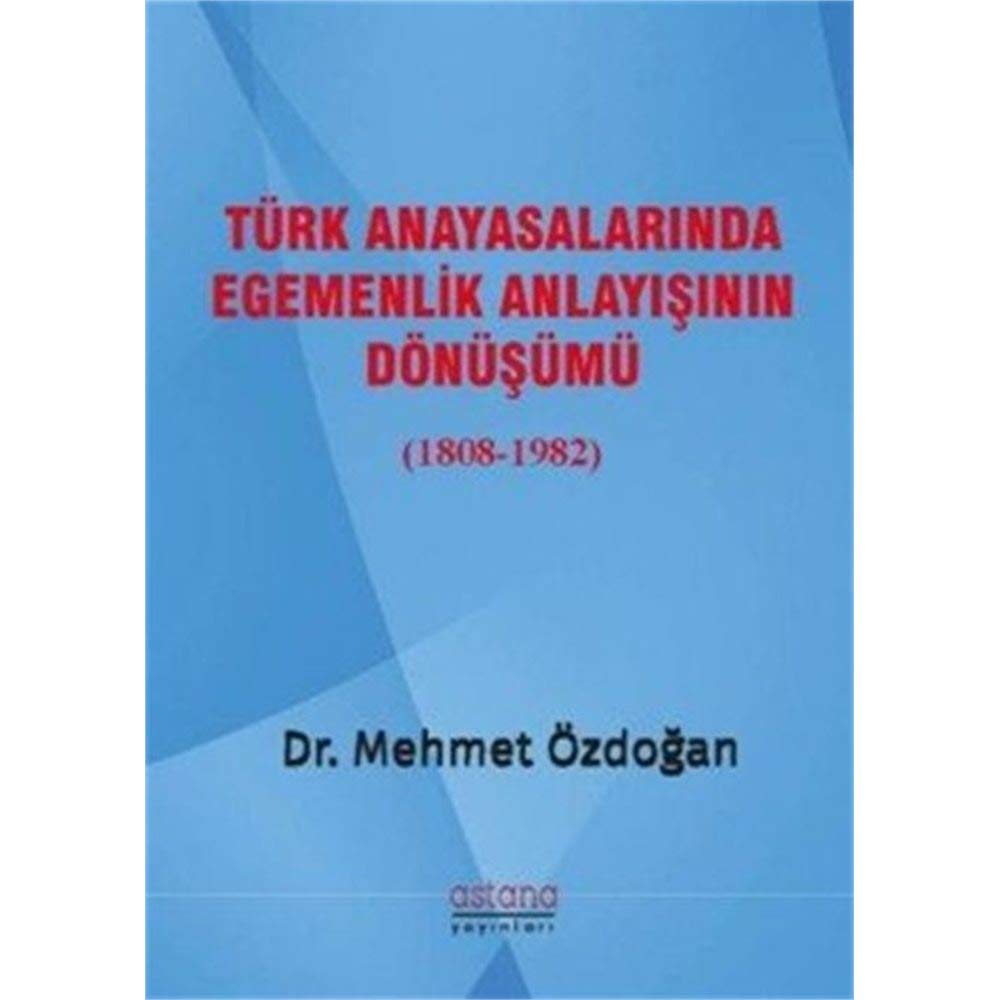 Türk Anayasalarinda Egemenlik Anlayisinin Dönüsümü (1808-1982) Law
