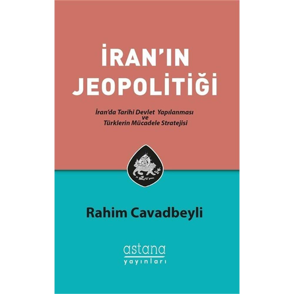 İran'ın Jeopolitiği: İran'da Tarihi Devlet Yapılanması ve Türklerin Mücadele Stratejisi Politics & History