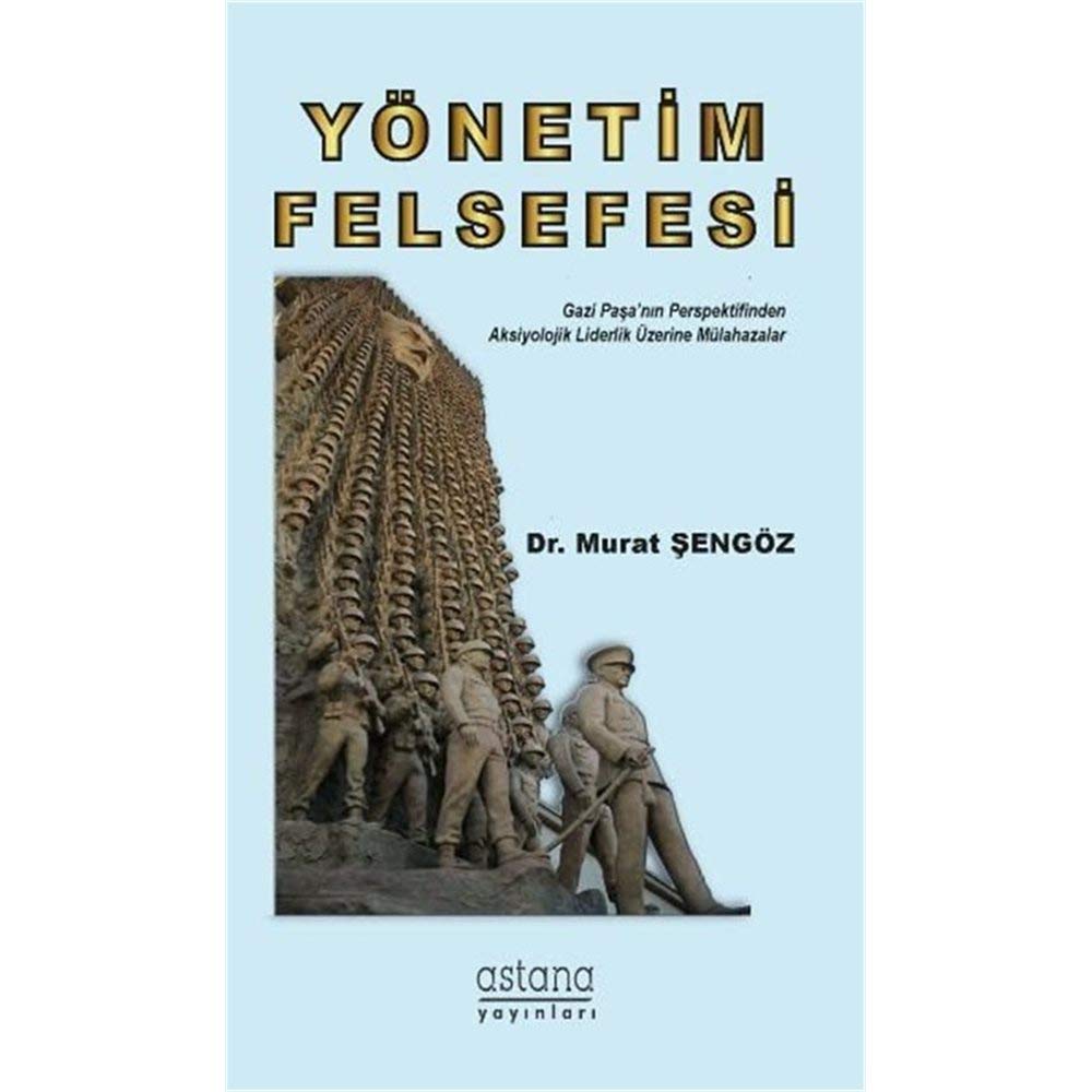 Yönetim Felsefesi: Gazi Paşa'nın Perspektifinden Aksiyolojik Liderlik Üzerine Mülahazalar Philosophy