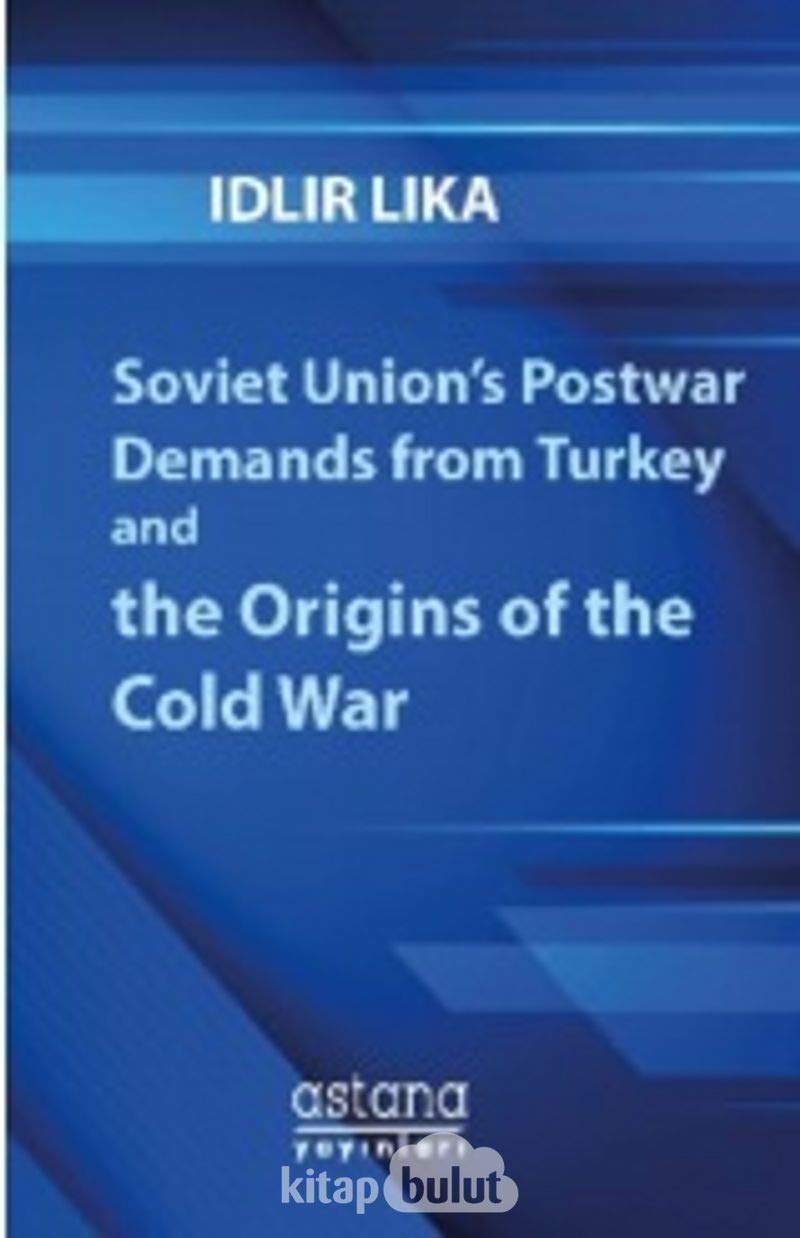 Soviet Union’s Postwar Demands from Turkey and the Origins of the Cold War Contemporary literature