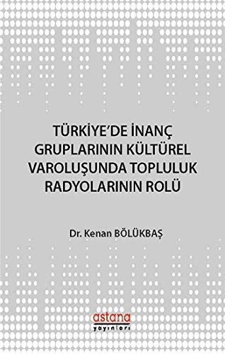 Türkiye'de İnanç Gruplarının Kültürel Varoluşunda Topluluk Radyolarının Rolü Media & Communication