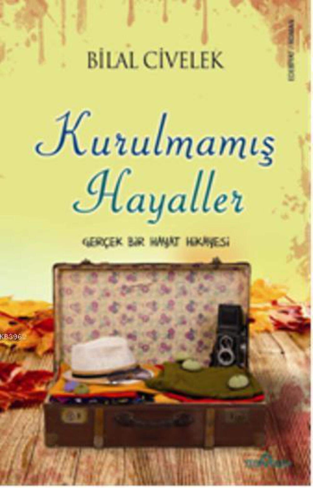 Kurulmamis Hayaller: Gercek Bir Hayat Hikayesi Historical Fiction