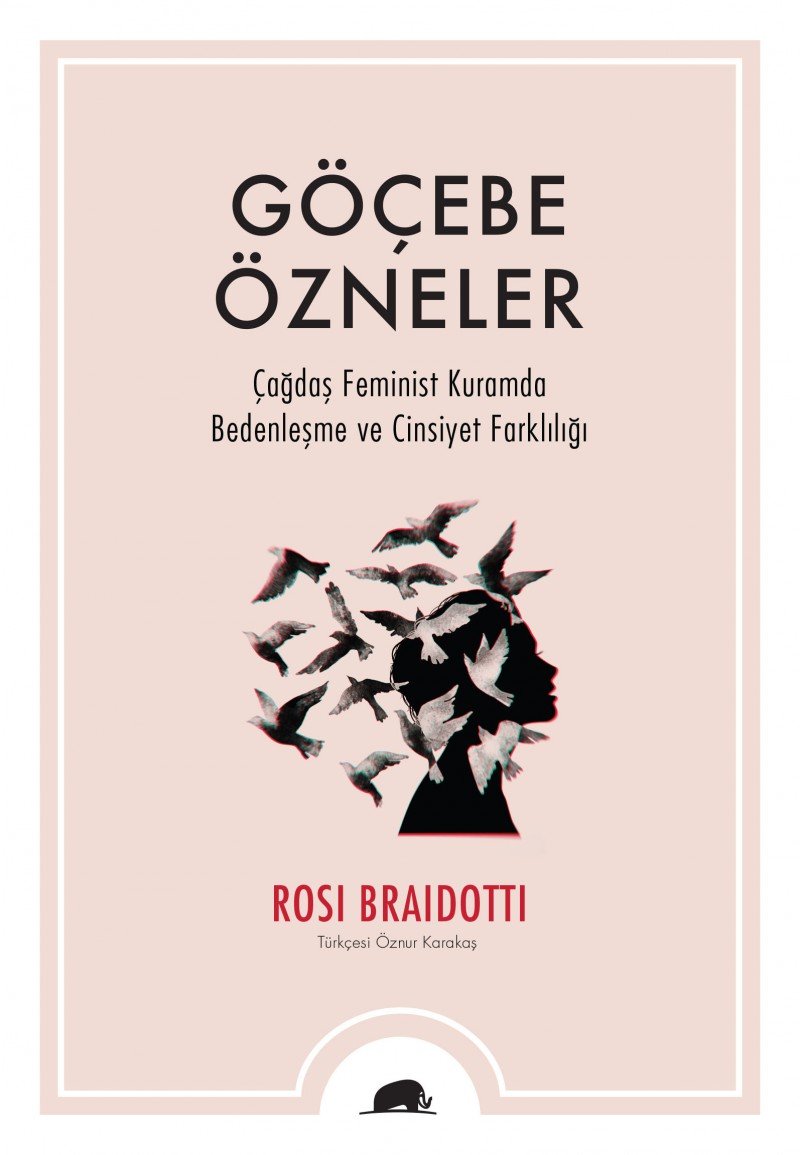 Göcebe Özneler: Çağdaş Feminist Kuramda Bedenleşme ve Cinsiyet Farklılığı Philosophy
