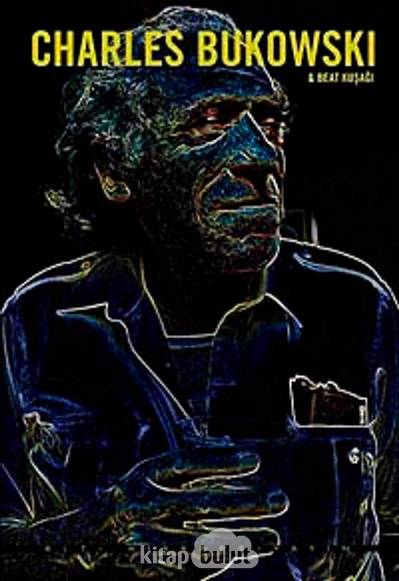 Bukowski ve Beat Kuşağı: Genişletilmiş Tam Baskı - Bukowski'nin Bu Kitap için Verdiği Özel Röportaj book