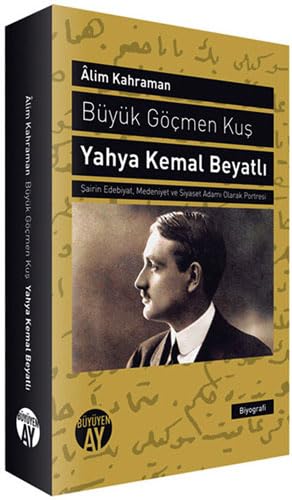 Büyük Göçmen Kuş: Yahya Kemal Beyatlı: Şairin Edebiyat, Medeniyet ve Siyaset Adamı Olarak Portresi Historical Fiction