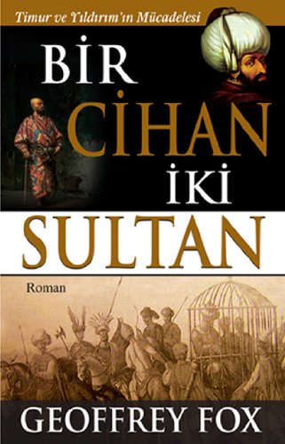 Bir Cihan Iki Sultan: Timur ve Yildirimin Mücadelesi Books