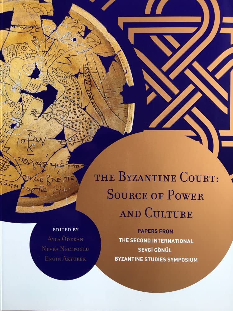 The Byzantine Court: Source of Power and Culture; Papers From the Second International Sevgi Gonul Byzantine Studies Symposium, Istanbul 21-23 June 2010 General education