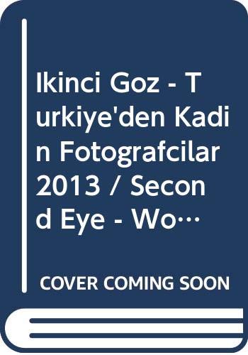 Ikinci Göz - Türkiye'den Kadin Fotografcilar 2013 / Second Eye - Women Photographers from Turkey 2013 Books