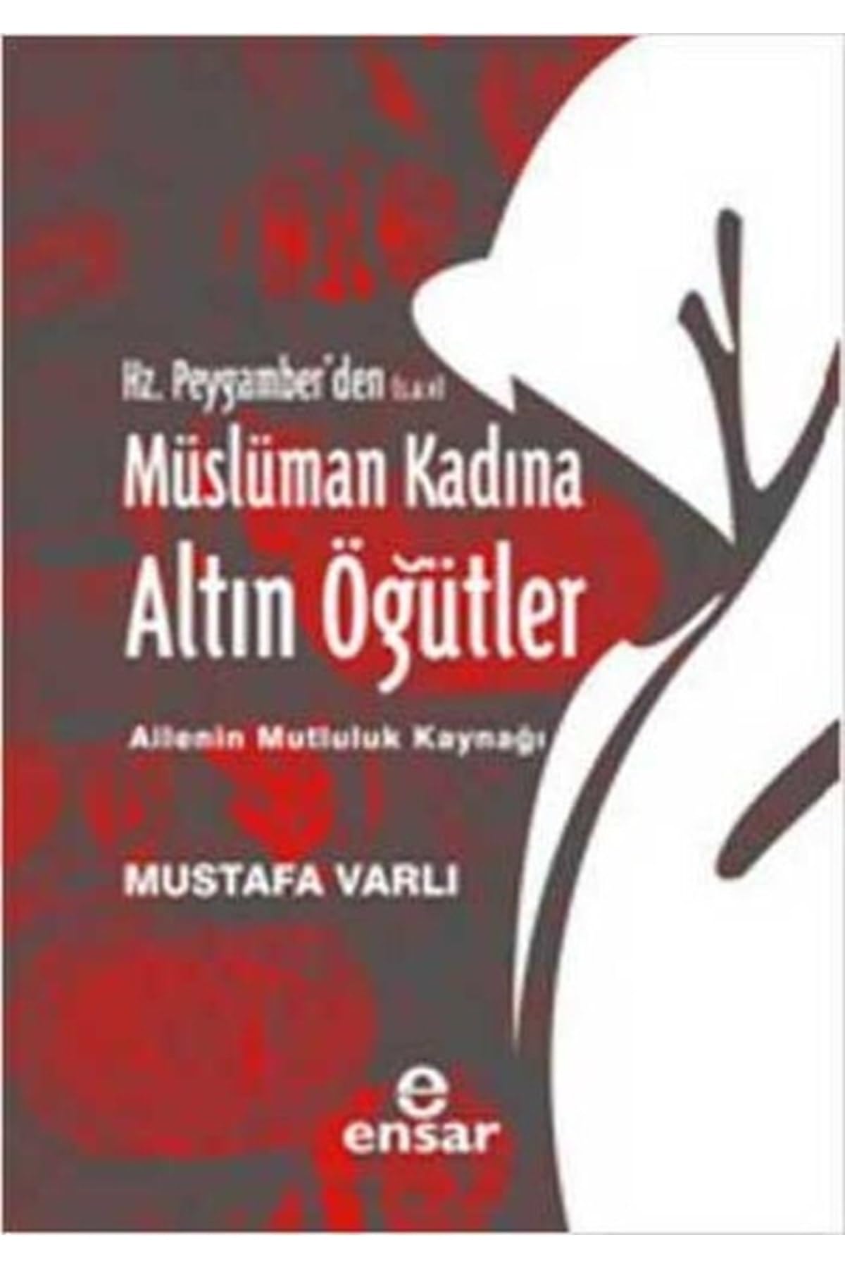 Hz. Peygamber’den Müslüman Kadına Altın Öğütler: Ailenin Mutluluk Kaynağı Religion & Esotericism