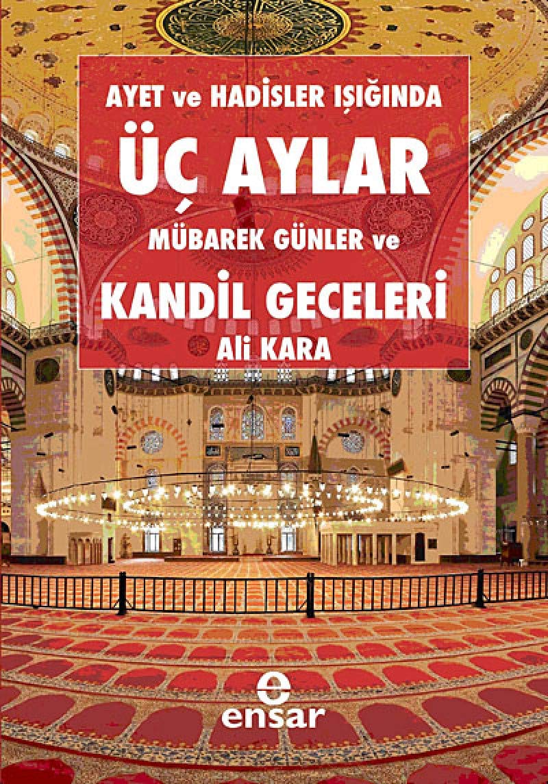 Ayet ve Hadisler Işığında Üç Aylar, Mübarek Günler ve Kandil Geceleri Religion & Esotericism