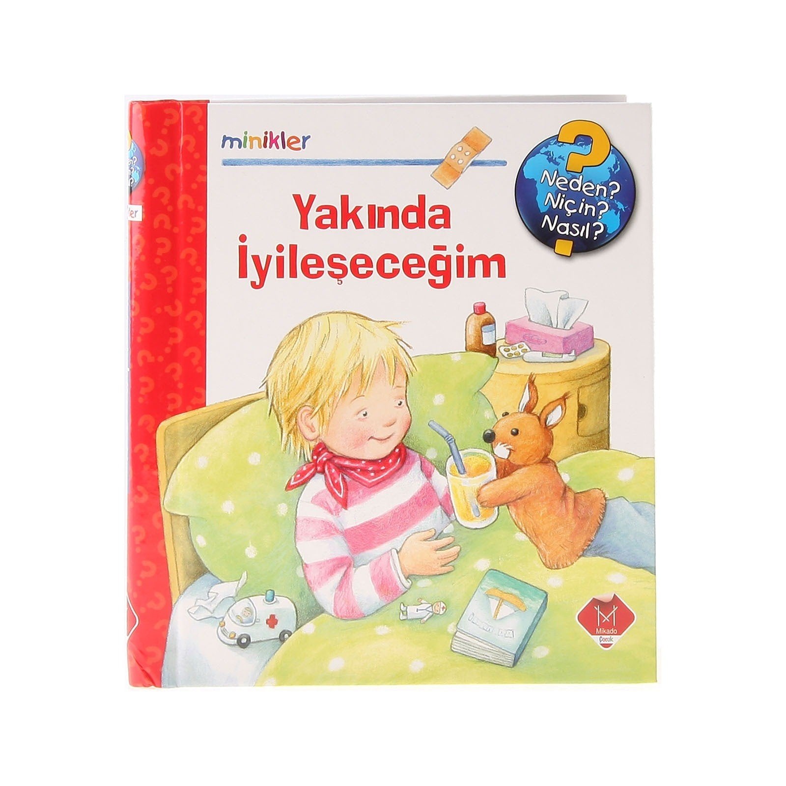 Minikler - Yakında İyileşeceğim (Ciltli): Neden, Niçin, Nasıl? 2-4 Yaş Fairy Tales & Legends