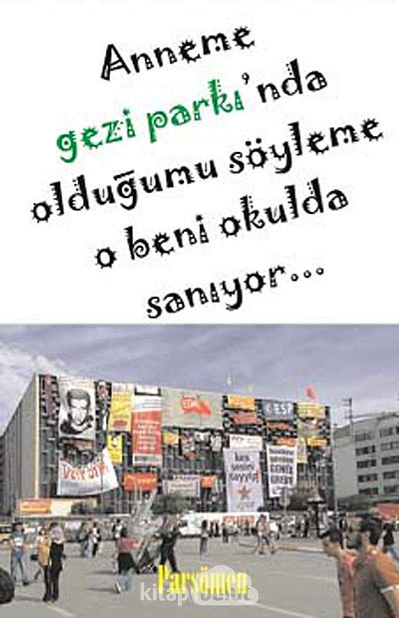 Anneme Gezi Parkı'nda Olduğumu Söyleme O Beni Okulda Sanıyor... Politics & History