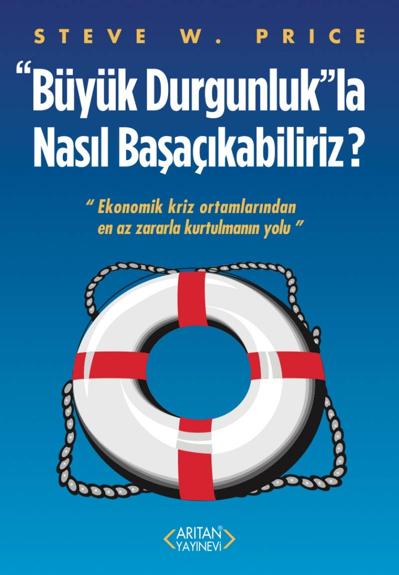 Büyük Durgunlukla Nasil Basacikabiliriz: Ekonomik Kriz Ortamlarindan En Az Zararla Kurtulmanin Yolu: Ekonomik Kriz Ortamlarından En Az Zararla Kurtulmanın Yolu Lifestyle