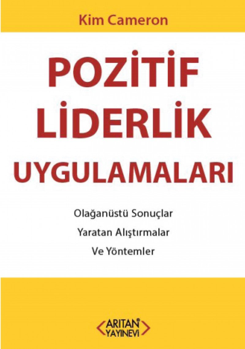 Pozitif Liderlik Uygulamalari: Olaganüstü Sonuclar Yaratan Alistirmalar ve Yöntemler Books