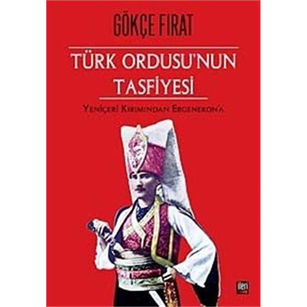 Türk Ordusu'nun Tasfiyesi: Yeniçeri Kırımından Ergenekon'a Politics & History