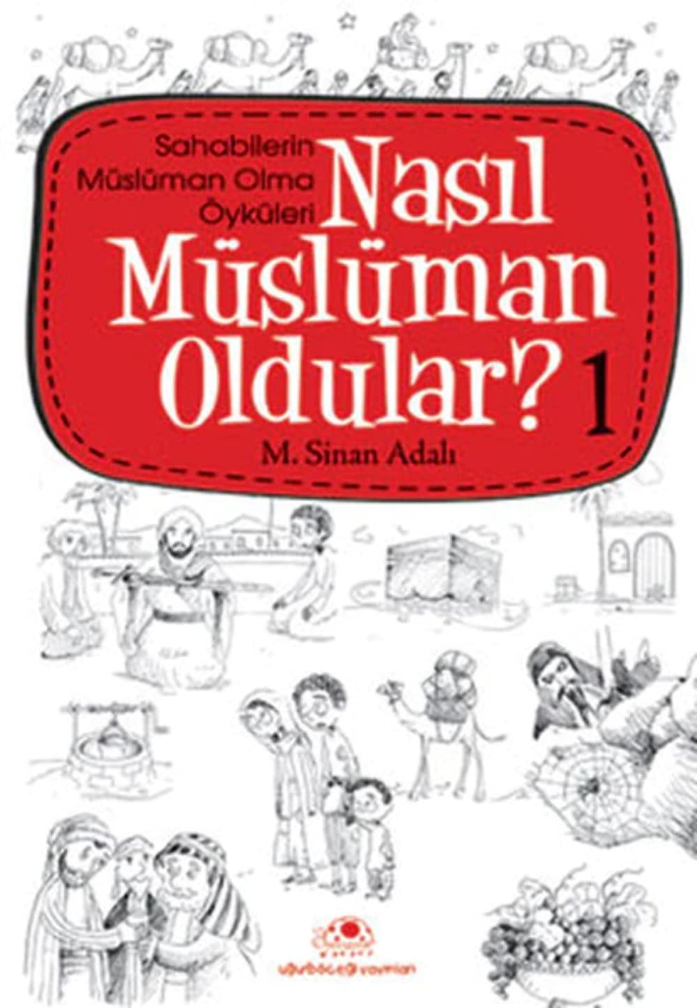 Nasıl Müslüman Oldular? 1: Sahabilerin Müslüman Olma Öyküleri Religion & Esotericism