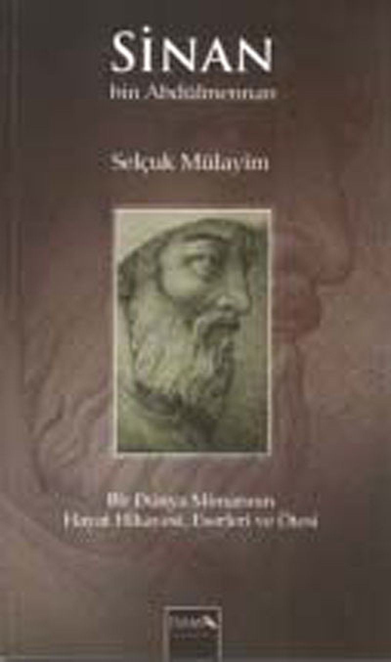 Sinan bin Abdülmennan: Bir Dünya Mimarının Hayat Hikayesi, Eserleri ve Ötesi book