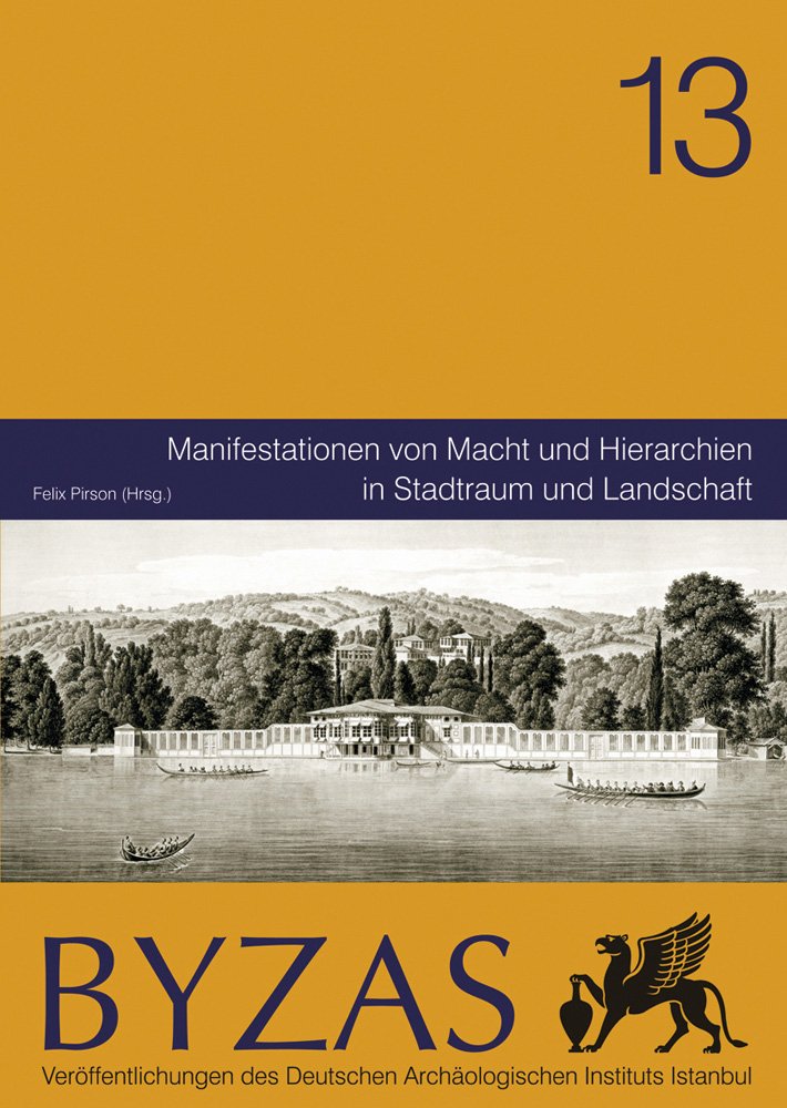 Manifestationen Von Macht Und Hierarchien in Stadtraum Und Landschaft (Byzas, Band 13) Social Sciences