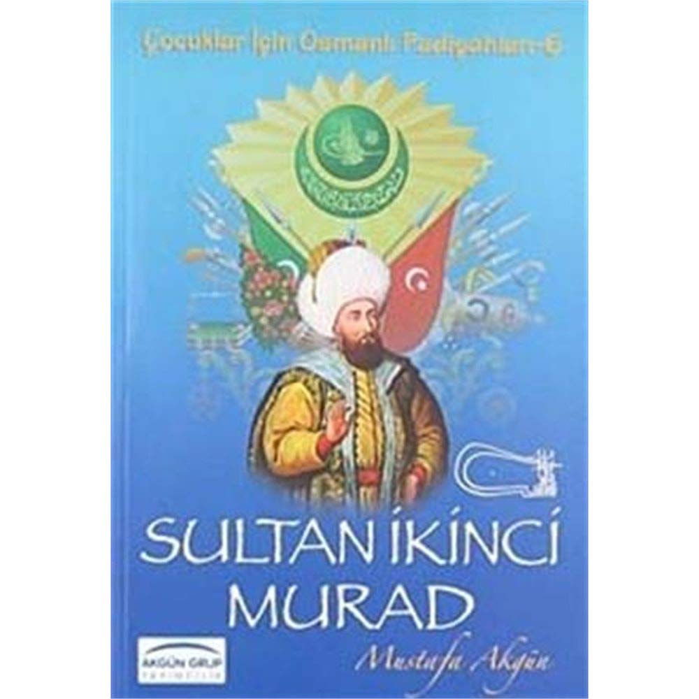 Sultan İkinci Murad / Çocuklar İçin Osmanlı Padişahları -6 Books