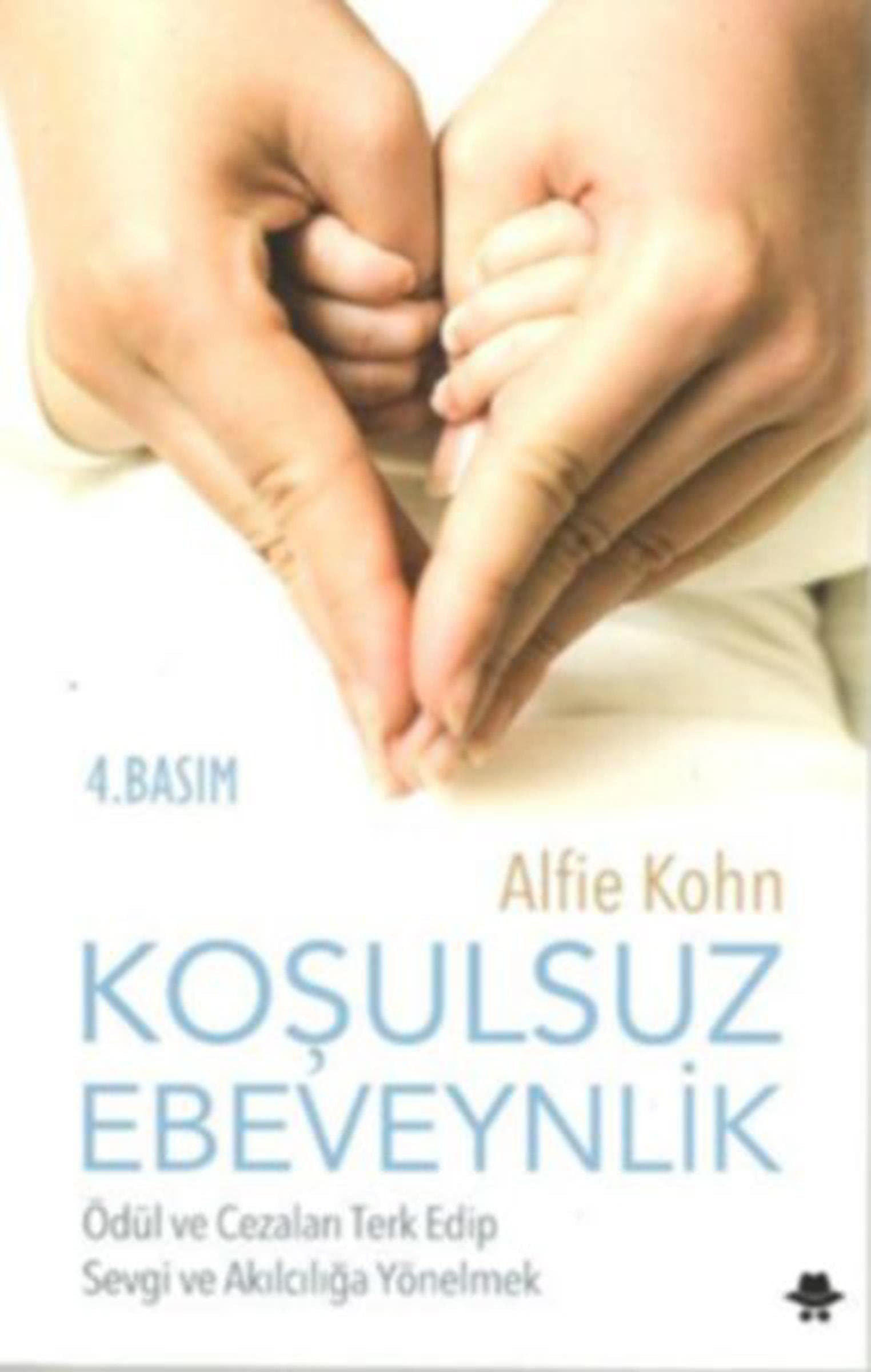 Kosulsuz Ebeveynlik: Ödül ve Cezalari Terk Edip Sevgi ve Akilciliga Yönelmek: Ödül ve Cezaları Terk Edip Sevgi ve Akılcılığa Yönelmek Parents & Children