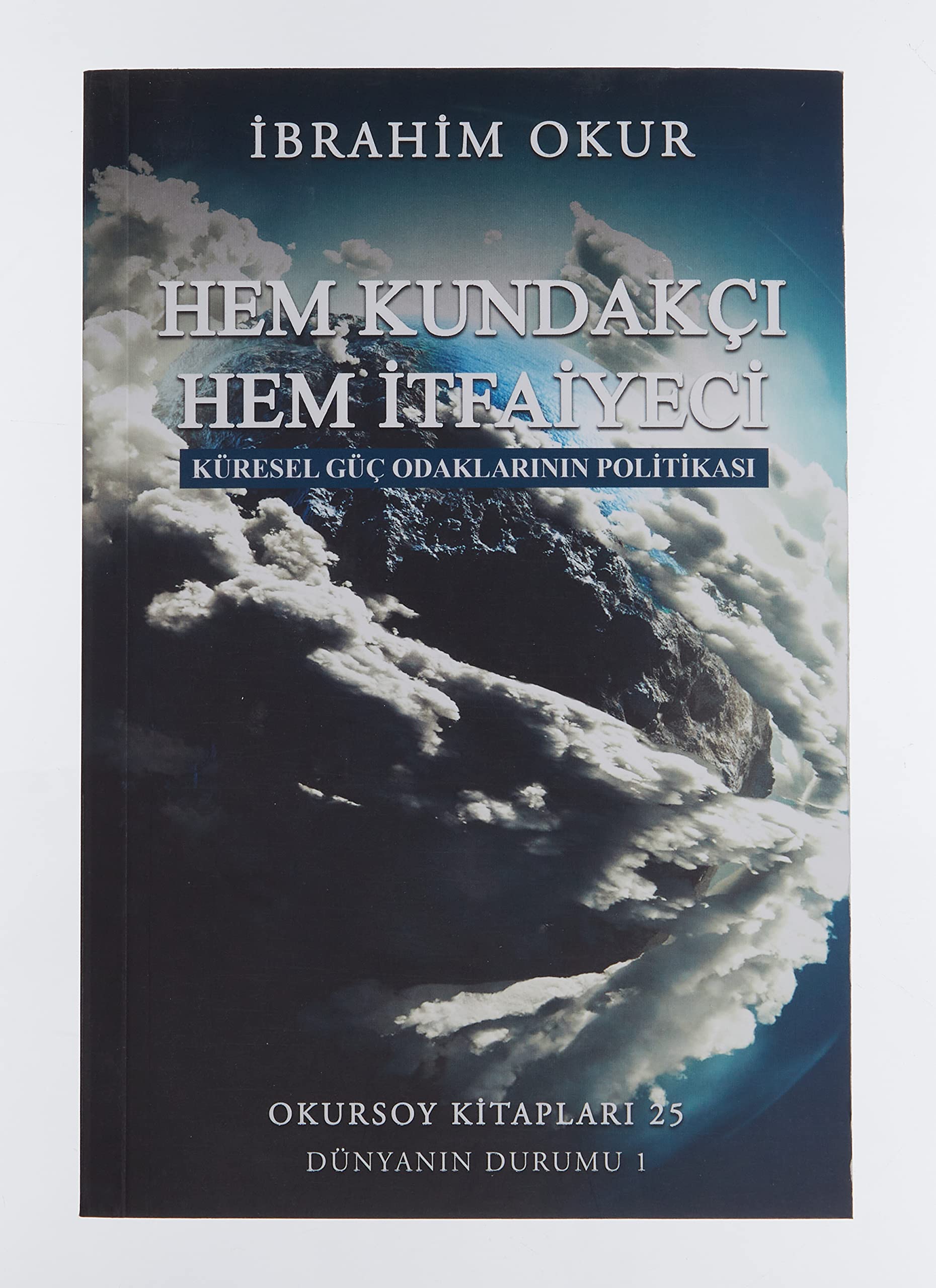 Hem Kundakçı Hem İtfaiyeci - Küresel Güç Odaklarının Politikası Books