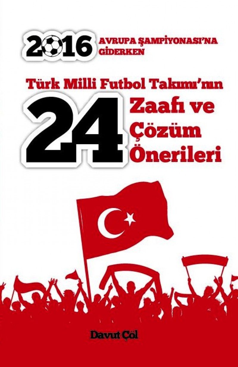 Türk Milli Futbol Takimi’nin 24 zaafi ve Cözüm Önerileri: Avrupa Sampiyonasina Giderken Hobbies & Crafts