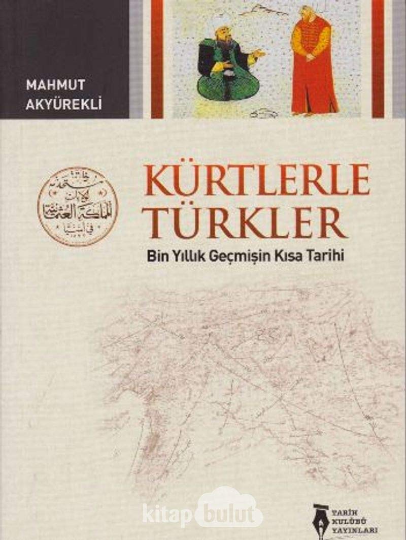 Kürtlerle Türkler: Bin Yıllık Geçmişin Kısa Tarihi Politics & History