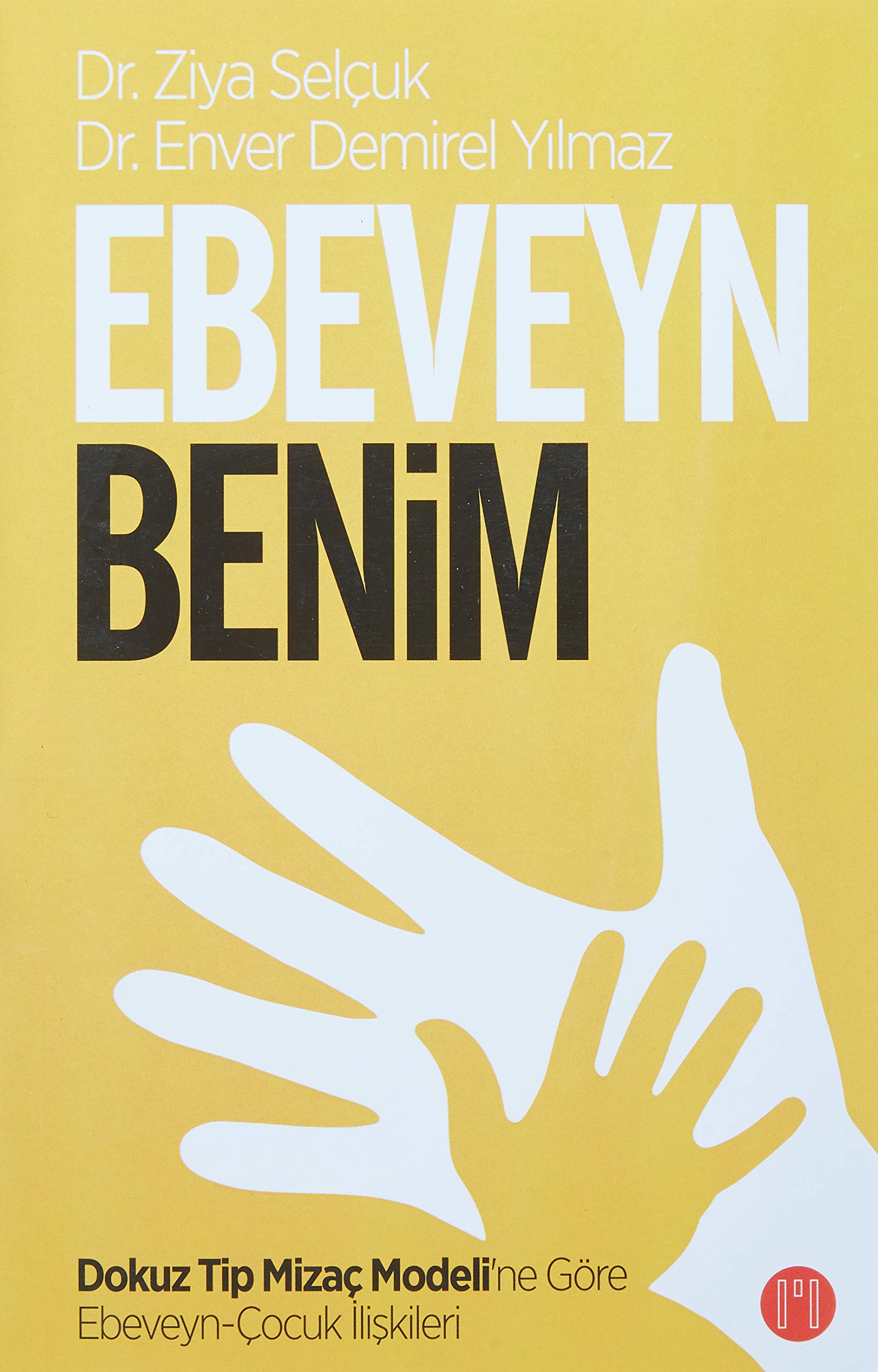 Ebeveyn Benim: Dokuz Tip Mizac Modeline Göre Ebeveyn-Cocuk Iliskileri: Dokuz Tip Mizaç Modeli’ne Göre Ebeveyn Çocuk İlişkileri Parents & Children