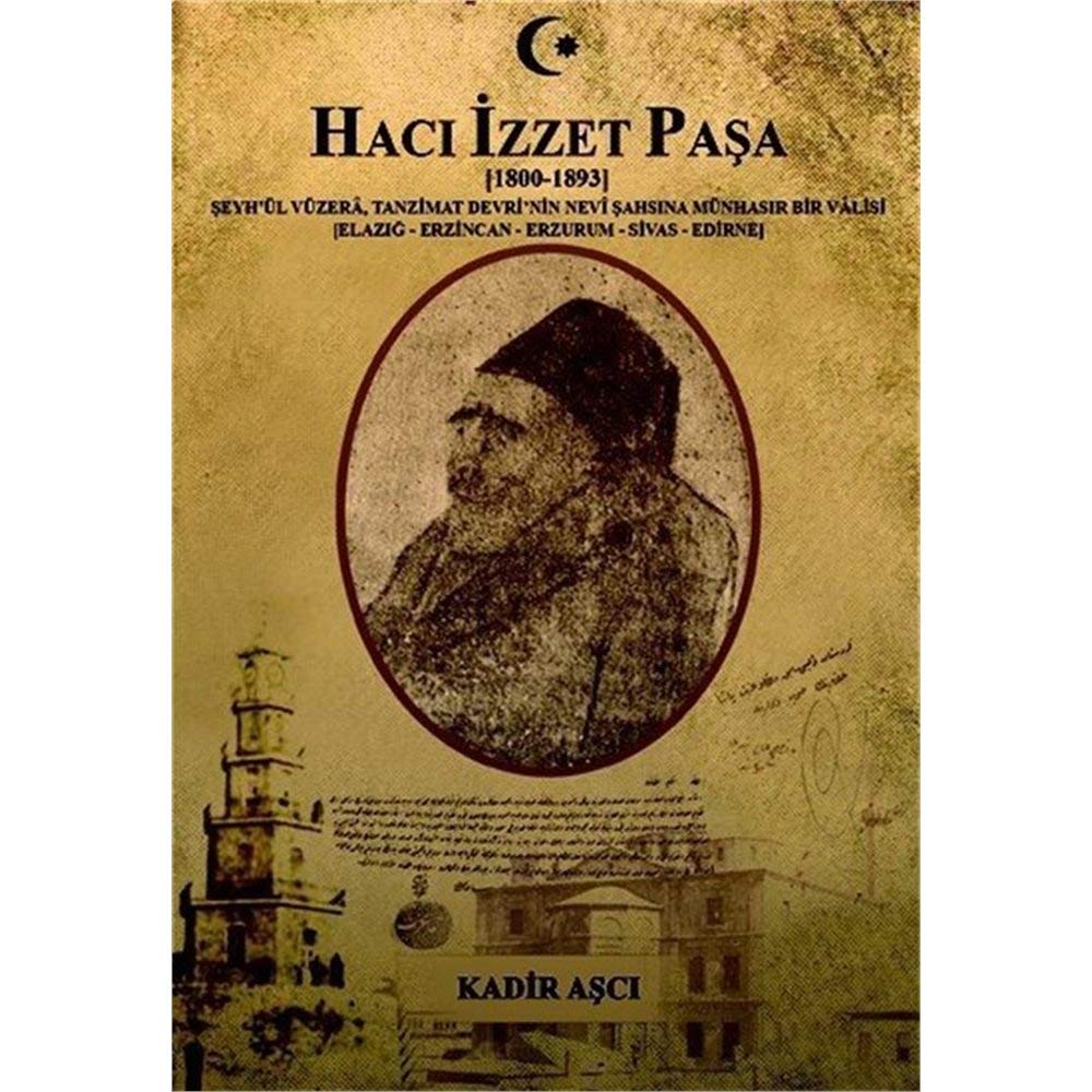 Hacı İzzet Paşa (1800-1893) Şeyh'ül Vüzera Tanzimat Devrinin Nevi Şahsına Münhasır Bir Valisi (Elazığ-Erzincan-Erzurum-Sivas-Edirne) Books