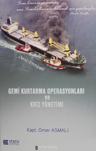 Gemi Kurtarma Operasyonları ve Kriz Yönetimi (Ciltli): Gemi Limanda Güvendedir, Ama Gemiler Limanda Beklemek İçin Yapılmazlar. Books