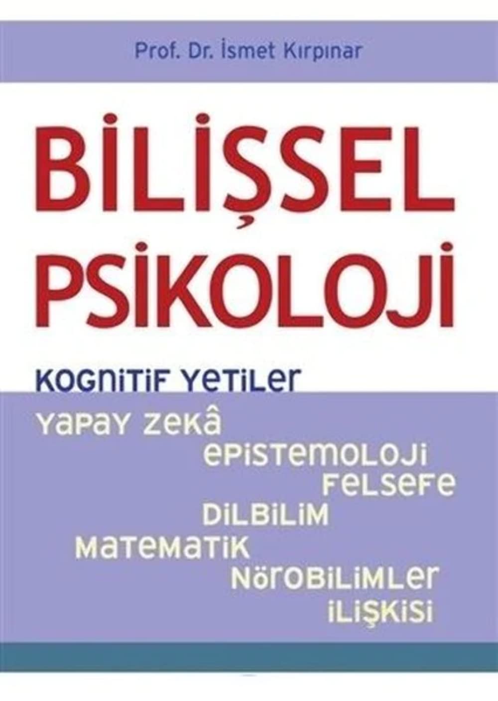 Bilişsel Psikoloji - Kognitif Yetiler: Yapay Zeka, Epistemoloji, Felsefe, Dilbilim, Matematik, Nörobilimler ilişkisi Psychology