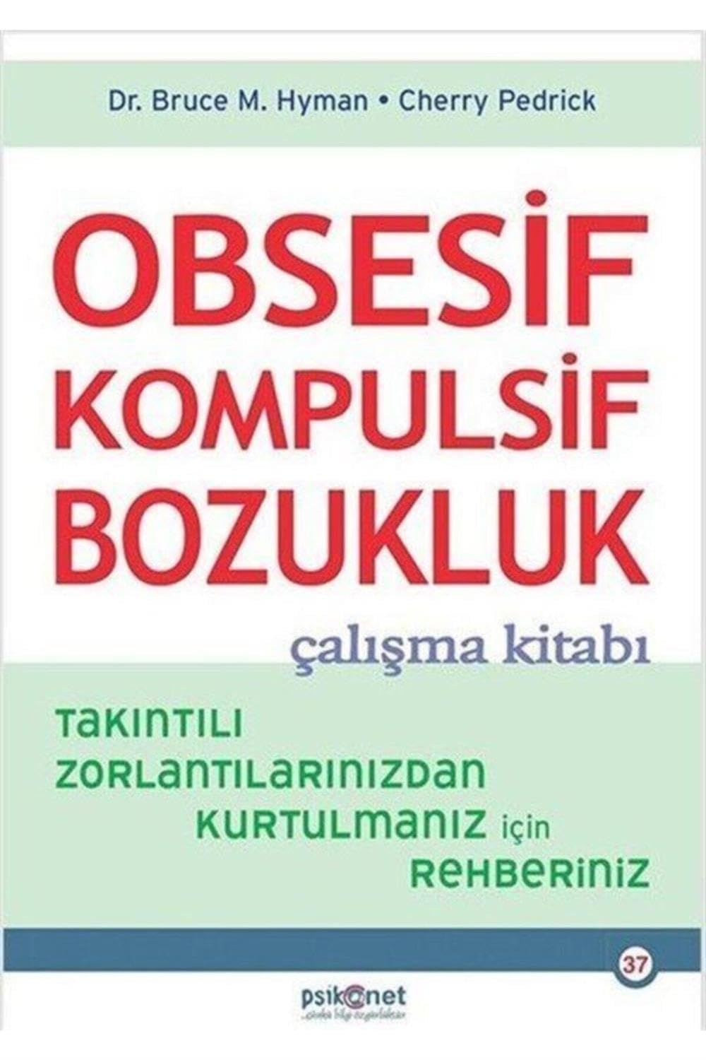 Obsesif Kompulsif Bozukluk Çalışma Kitabı: Takıntılı Zorlantılarınızdan Kurtulmanız için Rehberiniz Health, Nutrition & Fitness
