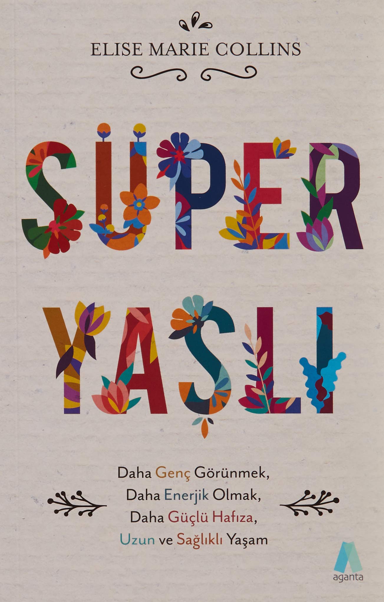 Süper Yaşlı: Daha Genç Görünmek, Daha Enerjik Olmak, Daha Güçlü Hafıza, Uzun ve Sağlıklı Yaşam Health, Nutrition & Fitness