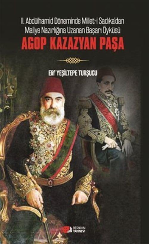 Agop Kazazyan Paşa;II. Abdülhamid Döneminde Millet-i Sadıka'dan Maliye Nazırlığına Uzanan Başarı Öyküsü Books