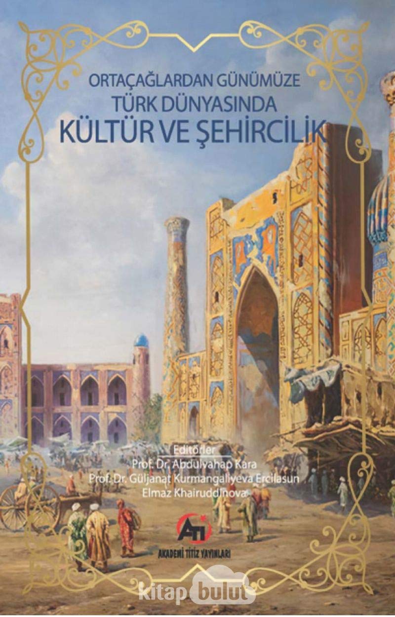 Orta Ça?lardan Günümüze Türk Dünyas?nda Kültür ve ?ehircilik; Uluslararas? Lisansüstü Ö?rencileri Çal??tay? Books