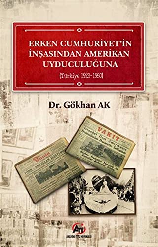 Erken Cumhuriyet'in İnşasından Amerikan Uyduculuğuna; (Türkiye 1923 - 1950) Books
