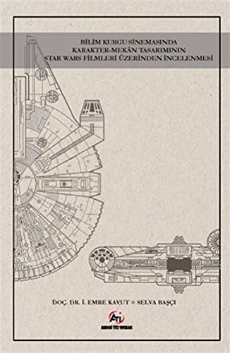 Bilim Kurgu Sinemasında Karakter- Mekan Tasarımının Star Wars Fi lmleri Üzerinden İncelenmesi Books