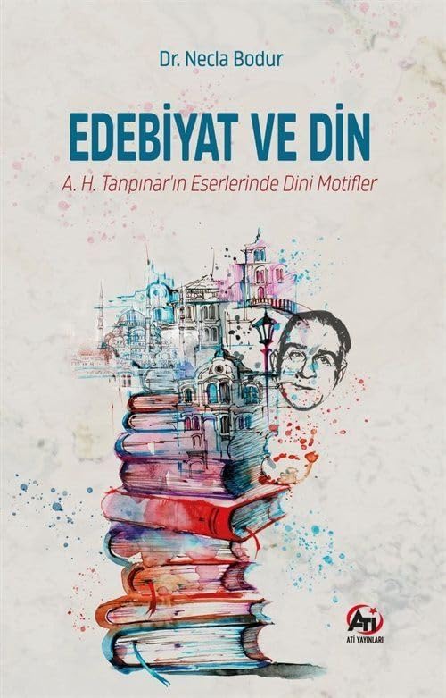 Edebiyat ve Din;A.H. Tanpınar'ın Eserlerinde Dini Motifler Books
