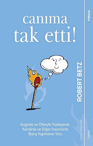 Canıma Tak Etti!: Kızgınlık ve Öfkeyle Yüzleşerek, Kendinle ve Diğer İnsanlarla Barış Yapmanın Yolu Psychology