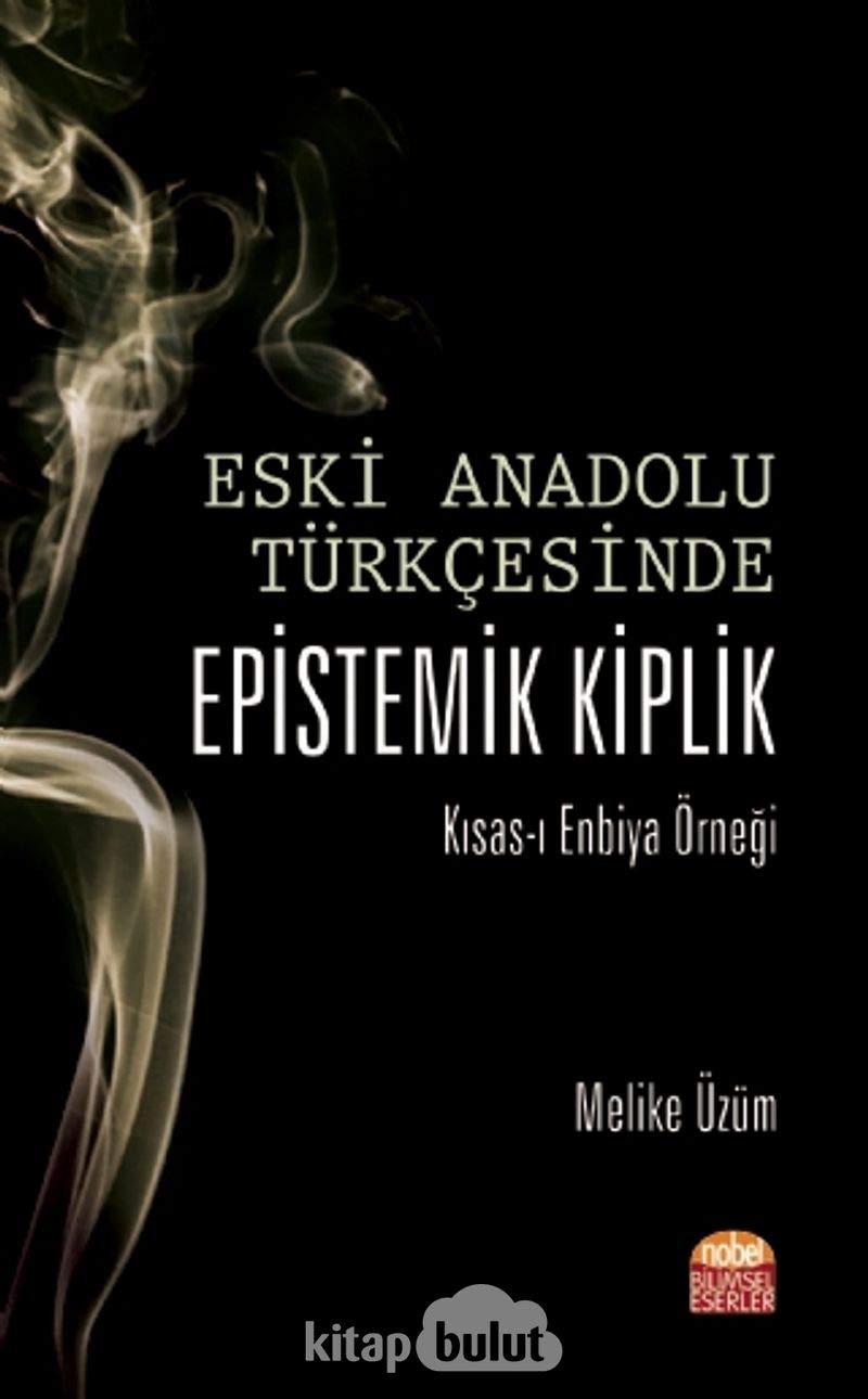 Eski Anadolu Türkçesinde Epistemik Kiplik: Kısas-ı Enbiya Örneği Social Sciences