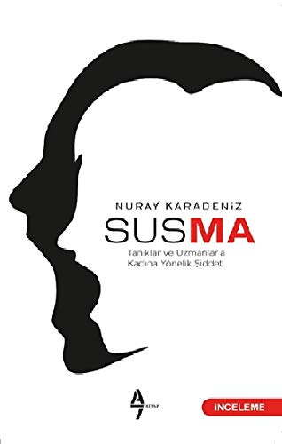 Susma: Tanıklar ve Uzmanlarla Kadına Yönelik Şiddet Politics & History