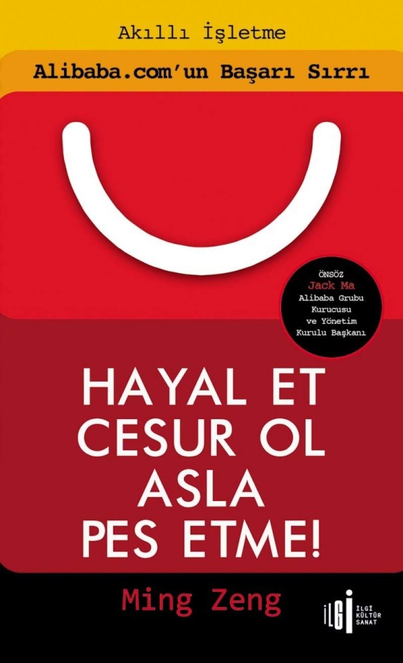 Hayal Et Cesur Ol Asla Pes Etme!: Alibaba.com'un Başarı Sırrı Business, Finance & Career